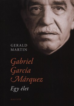 Gerald Martin - Gabriel Garca Mrquez - Egy let
