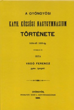 A Gyngysi Kath. Kzsgi Nagygymnasium trtnete 1634-tl 1895-ig