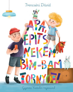 Apa, �p�ts nekem bim-bam tornyot!