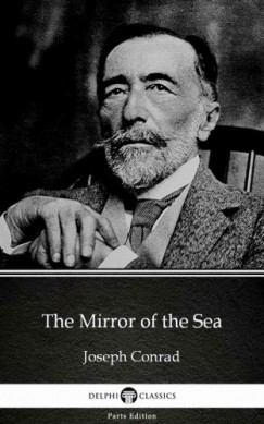 Joseph Conrad - The Mirror of the Sea by Joseph Conrad (Illustrated)