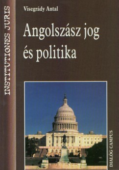 Dr. Visegrdy Antal - Angolszsz jog s politika