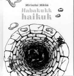 Miriszlai Mikls - Habakukk haikuk