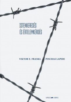 Viktor E. Frankl - Pinchas Lapide - Istenkeresés és értelemkérdés