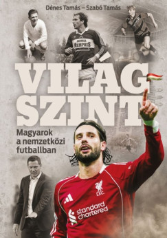 Dénes Tamás - Szabó Tamás - Világszint - Magyarok a nemzetközi futballban