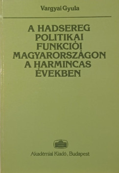 A hadsereg politikai funkcii Magyarorszgon a harmincas vekben