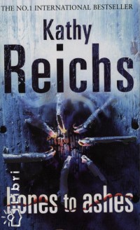 Kathy Reichs - Bones to Ashes