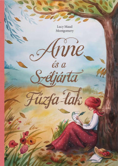 Lucy Maud Montgomery - Anne s a Szljrta Fzfa-Lak