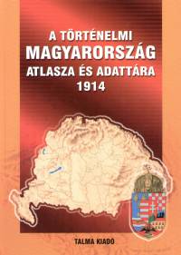 Ksa Pl   (Szerk.) - Zentai Lszl   (Szerk.) - A trtnelmi Magyarorszg atlasza s adattra - 1914