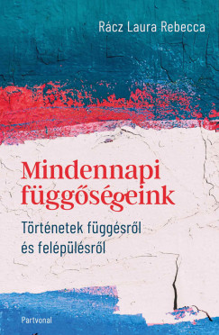 Mindennapi f�gg�s�geink - T�rt�netek f�gg�sr�l �s fel�p�l�sr�l