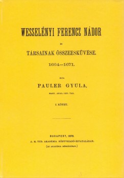 Pauler Gyula - Wesselnyi Ferencz ndor s trsainak sszeeskvse 1664-1671. I-II.