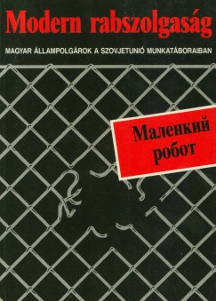 Modern rabszolgasg - Magyar llampolgrok a Szovjetuni munkatboraiban