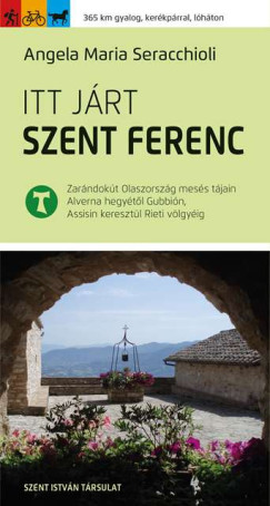 Angela Maria Seracchioli - Itt járt Szent Ferenc
