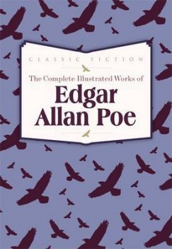 Edgar Allan Poe - The Complete Illustrated Works of Edgar Allen Poe