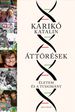 Karikó Katalin - Áttörések - Életem és a tudomány