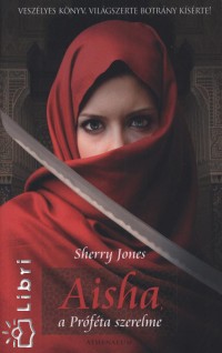 Sherry Jones - Aisha, a Prfta szerelme