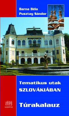 Barna Béla - Pusztay Sándor - Tematikus utak Szlovákiában - Túrakalauz