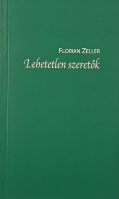 Florian Zeller - Lehetetlen szeretők