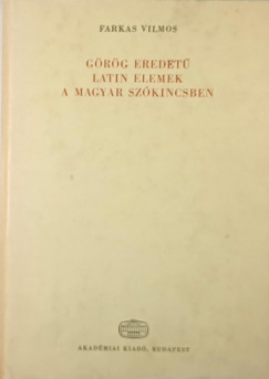 Farkas Vilmos - Grg eredet latin elemek a magyar szkincsben