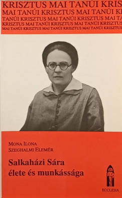 Mona Ilona - Szeghalmi Elemr - Salkahzi Sra lete s munkssga