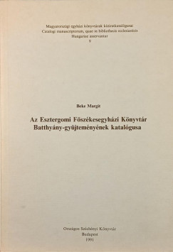 Az Esztergomi F�sz�kesegyh�zi K�nyvt�r Batthy�ny-gy�jtem�ny�nek katal�gusa