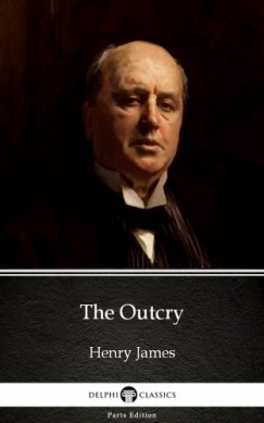 Henry James - The Outcry by Henry James (Illustrated)