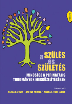 Andrek Andrea   (Szerk.) - Molnr Judit Eszter   (Szerk.) - Varga Katalin   (Szerk.) - A szls s szlets minsge a perinatlis tudomnyok megkzeltsben