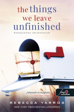 Rebecca Yarros - The Things We Leave Unfinished - Befejezetlen trtneteink