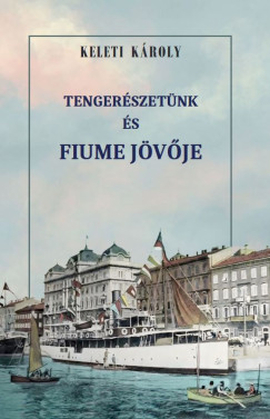 Tenger�szet�nk �s Fiume j�v�je