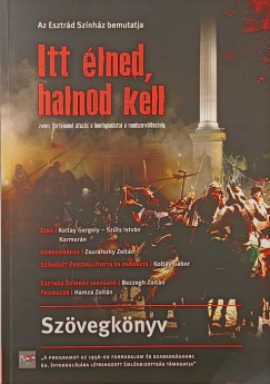 Itt lned, halnod kell - Szvegknyv