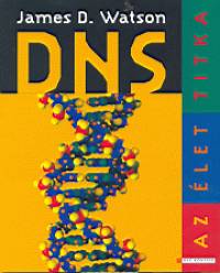 James D. Watson - DNS - Az élet titka