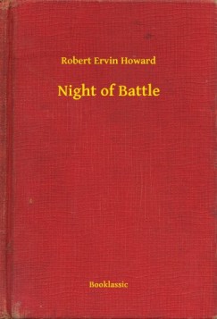 Robert Ervin Howard - Night of Battle