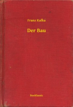 Kafka Franz - Franz Kafka - Der Bau
