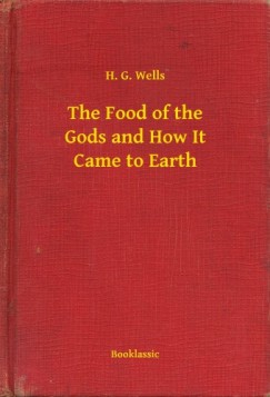 H. G. Wells - The Food of the Gods and How It Came to Earth