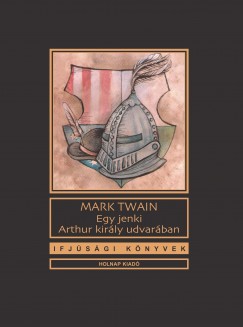 Mark Twain - Egy jenki Arthur kirly udvarban