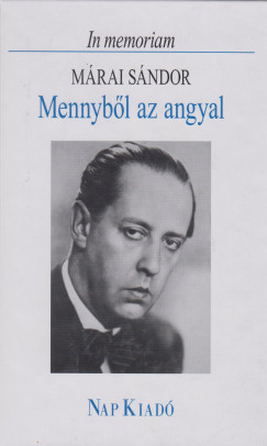 In memoriam Mrai Sndor - Mennybl az angyal