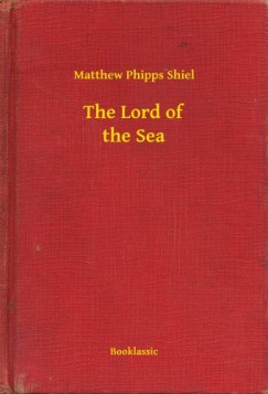 Matthew Phipps Shiel - The Lord of the Sea