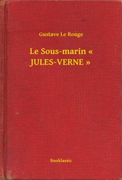 Gustave Le Rouge - Le Sous-marin << JULES-VERNE >>
