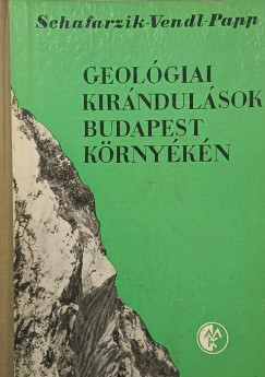 Papp Ferenc - Schafarzik Ferenc - Vendl Aladár - Geológiai kirándulások Budapest környékén