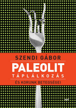 Szendi Gábor - Paleolit táplálkozás és korunk betegségei