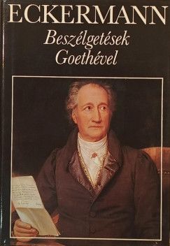 Johann Peter Eckermann - Johann Wolfgang Goethe - Besz�lget�sek Goeth�vel