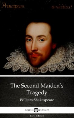 Delphi Classics William Shakespeare   (Apocryphal) - The Second Maidens Tragedy by William Shakespeare - Apocryphal (Illustrated)