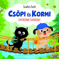 Cs�pi �s Kormi - Gyer�nk t�r�zni!