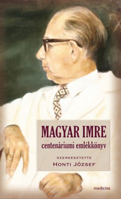 Honti Jzsef   (Szerk.) - Magyar Imre centenriumi emlkknyv