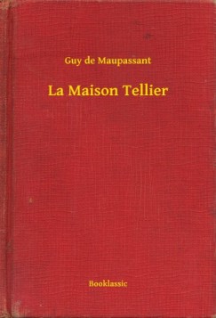 Guy De Maupassant - La Maison Tellier