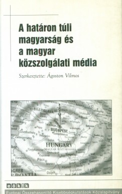 goston Vilmos   (Szerk.) - A hatron tli magyarsg s a magyar kzszolglati mdia