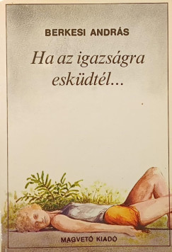 Berkesi András - Ha az igazságra esküdtél...