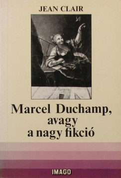 Marcel Duchamp, avagy a nagy fikci