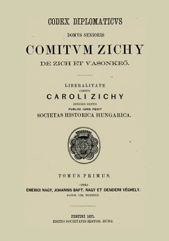 Nagy Iván - Véghely Dezsõ - A zichi és vásonkeõi gróf Zichy-család idõsb ágának okmánytára III.