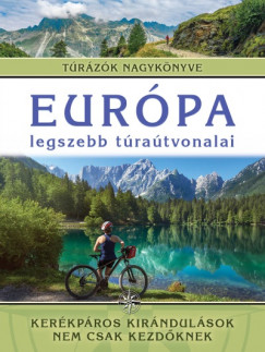 Monica Nanetti - Európa legszebb túraútvonalai - Kerékpáros kirándulások nem csak kezdõknek