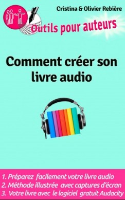 Outils Auteurs: Comment cr�er votre livre audio - Guide pratique pour cr�er un livre audio